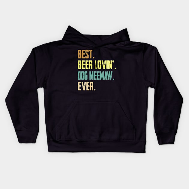 Best Beer Loving Dog Meemaw Ever Funny Lover Drinking Gift Kids Hoodie by HouldingAlastairss